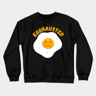 Egghausted - Exhausted Egg Puns Crewneck Sweatshirt